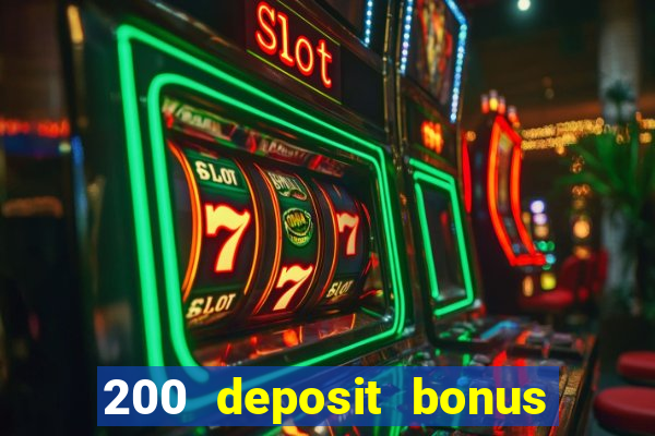 200 deposit bonus online casino