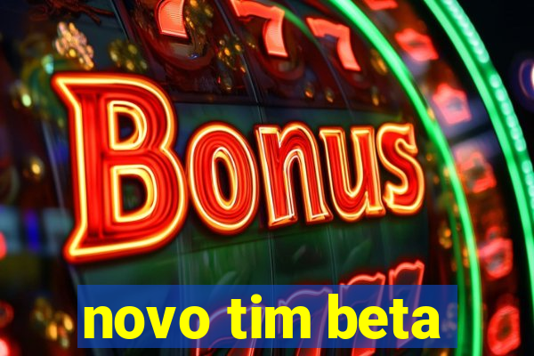 novo tim beta