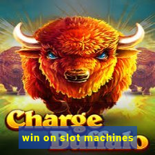 win on slot machines