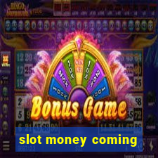 slot money coming