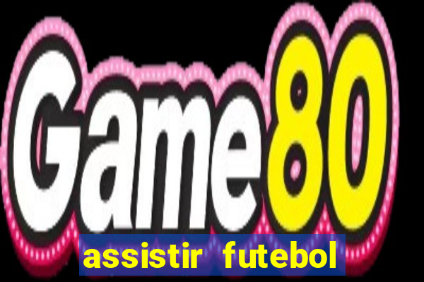 assistir futebol online ao vivo