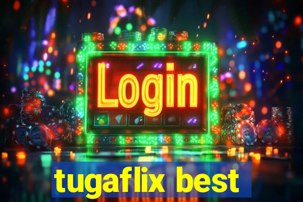 tugaflix best