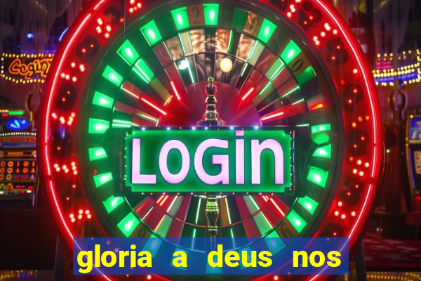 gloria a deus nos altos ceus letra