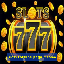 slots fortune paga mesmo