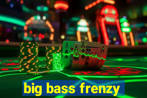 big bass frenzy