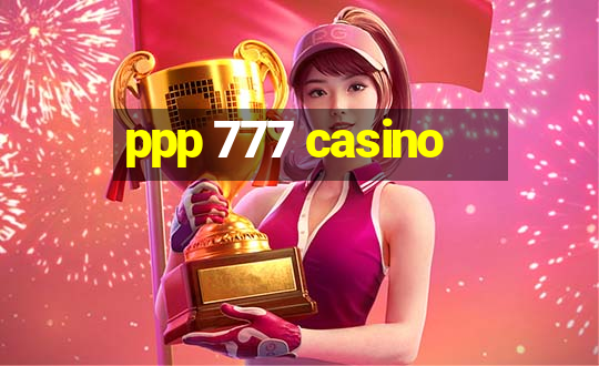 ppp 777 casino