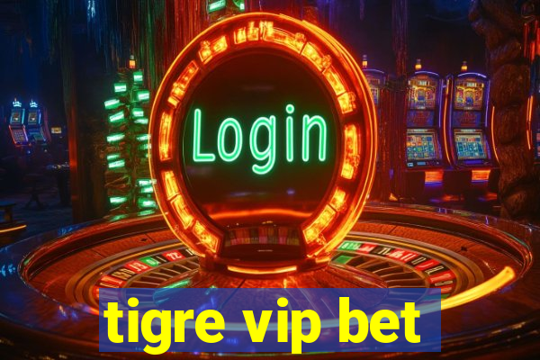 tigre vip bet