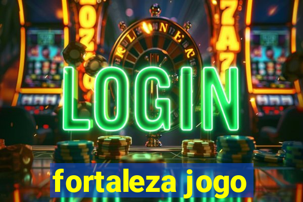 fortaleza jogo