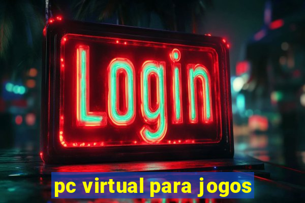 pc virtual para jogos