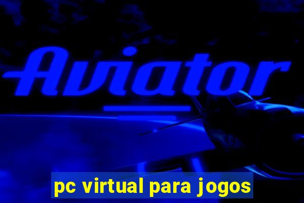 pc virtual para jogos