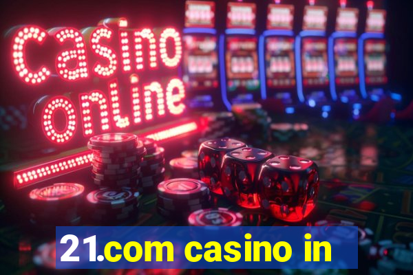 21.com casino in