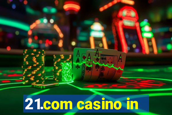 21.com casino in