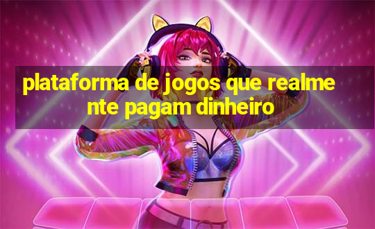 plataforma de jogos que realmente pagam dinheiro