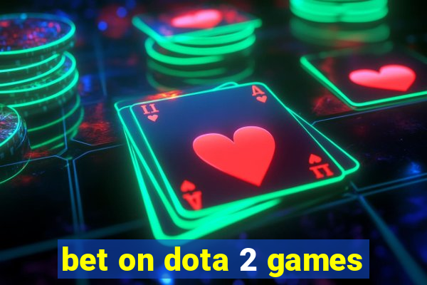 bet on dota 2 games