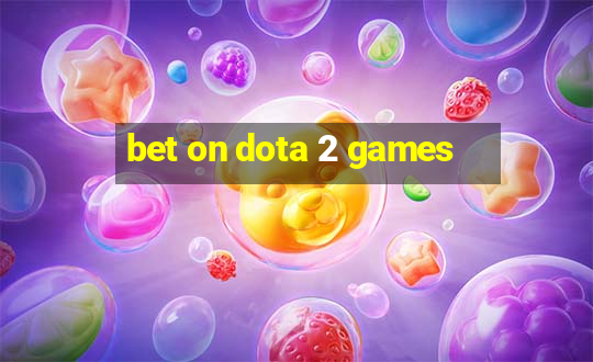 bet on dota 2 games