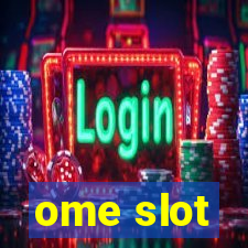 ome slot