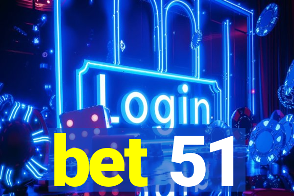 bet 51