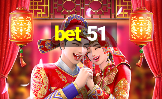 bet 51