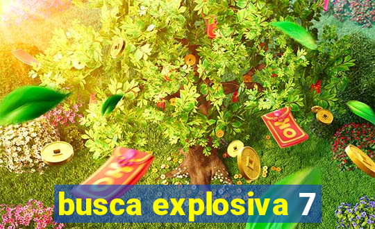 busca explosiva 7