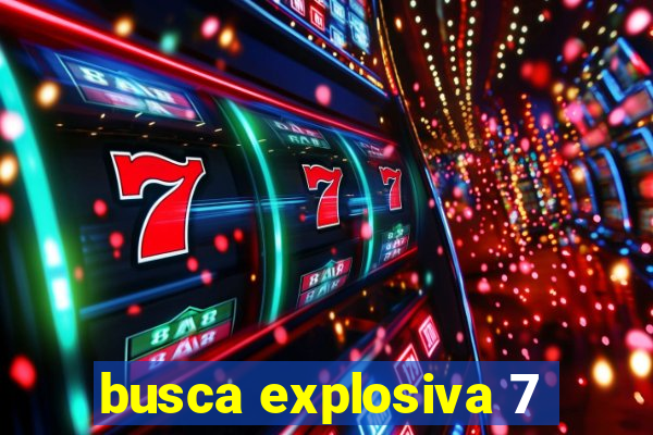 busca explosiva 7