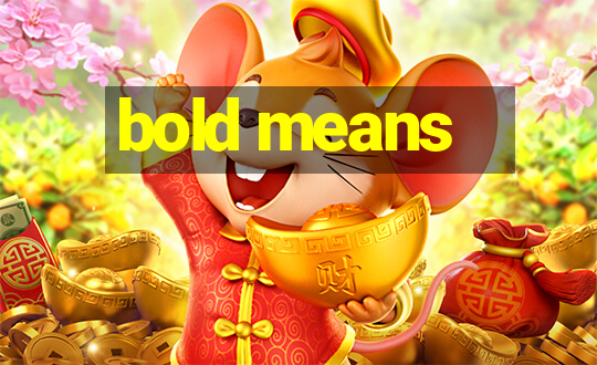 bold means