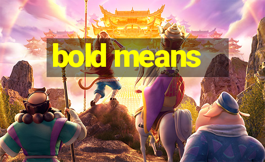 bold means