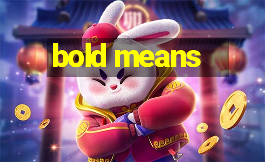 bold means