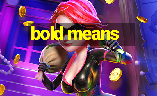 bold means