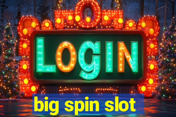 big spin slot