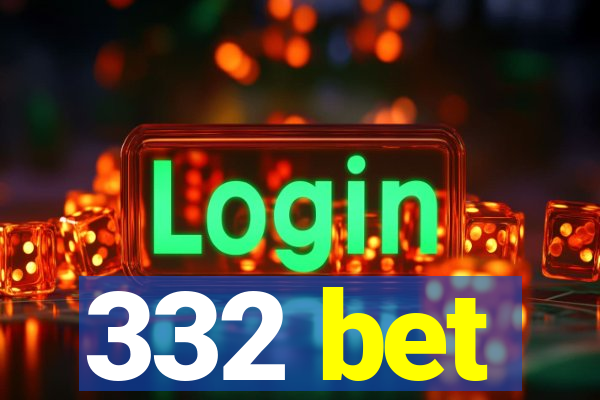 332 bet