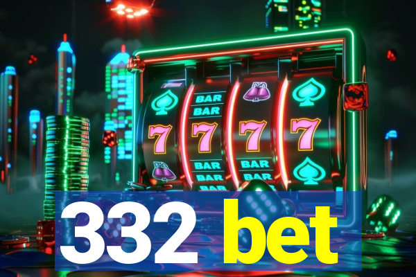 332 bet