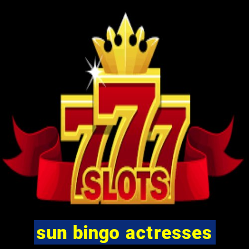 sun bingo actresses