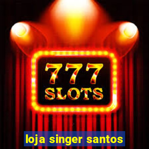 loja singer santos