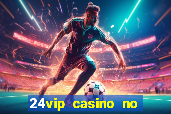 24vip casino no deposit code