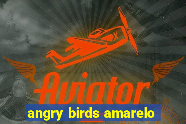 angry birds amarelo