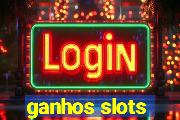 ganhos slots