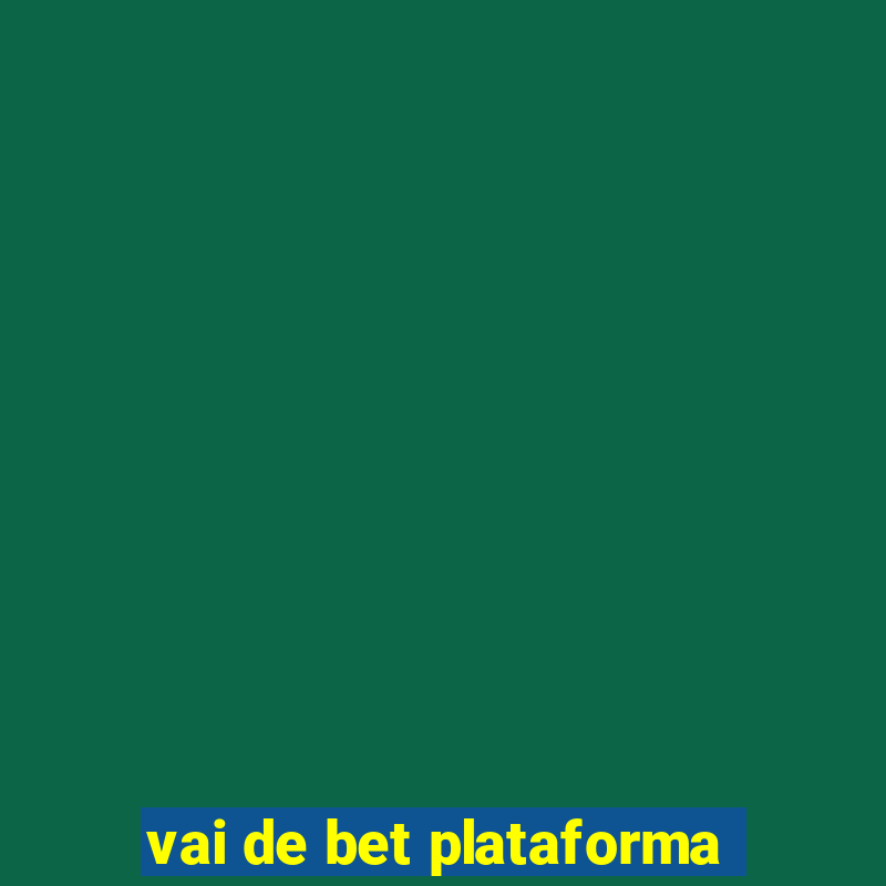 vai de bet plataforma