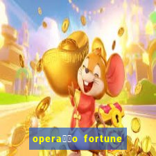 opera莽茫o fortune assistir online dublado