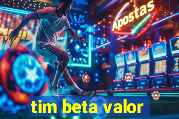 tim beta valor