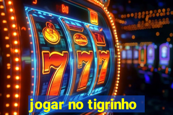 jogar no tigrinho