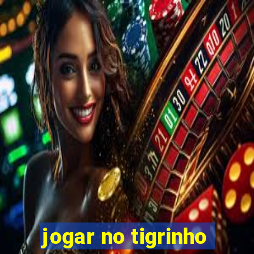 jogar no tigrinho