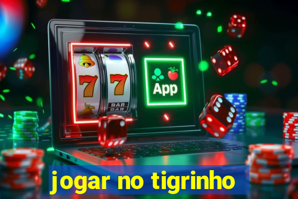 jogar no tigrinho