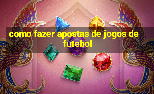 como fazer apostas de jogos de futebol