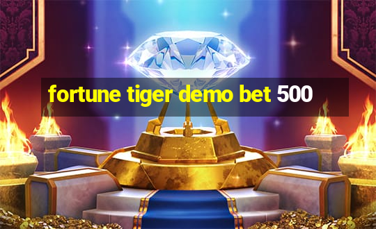 fortune tiger demo bet 500