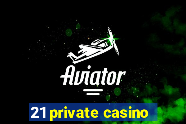 21 private casino