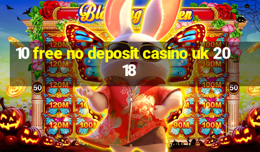 10 free no deposit casino uk 2018