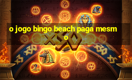 o jogo bingo beach paga mesmo