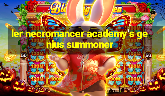 ler necromancer academy's genius summoner