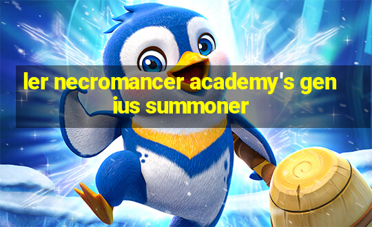 ler necromancer academy's genius summoner