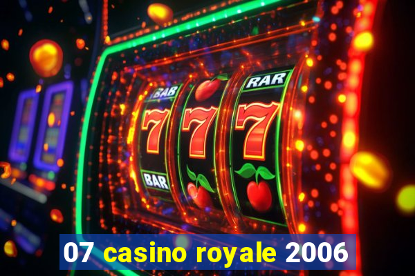 07 casino royale 2006